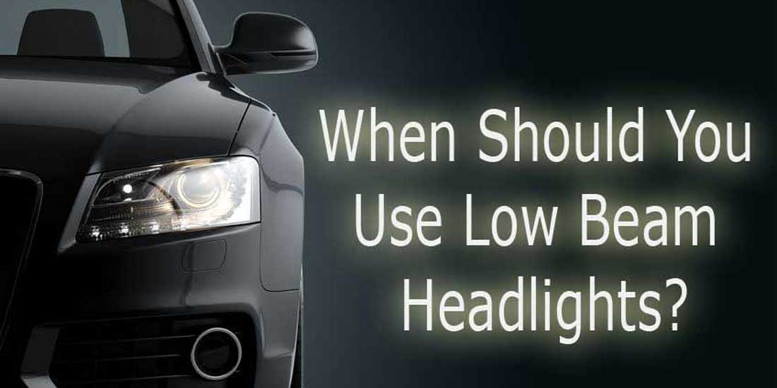When should you use low beam headlights